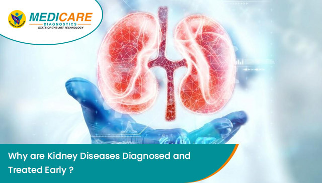 Why are Kidney Diseases Diagnosed and Treated Early?